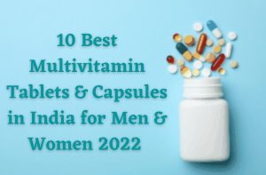 10 Best Multivitamin Tablets & Capsules in India for Men & Women 2022