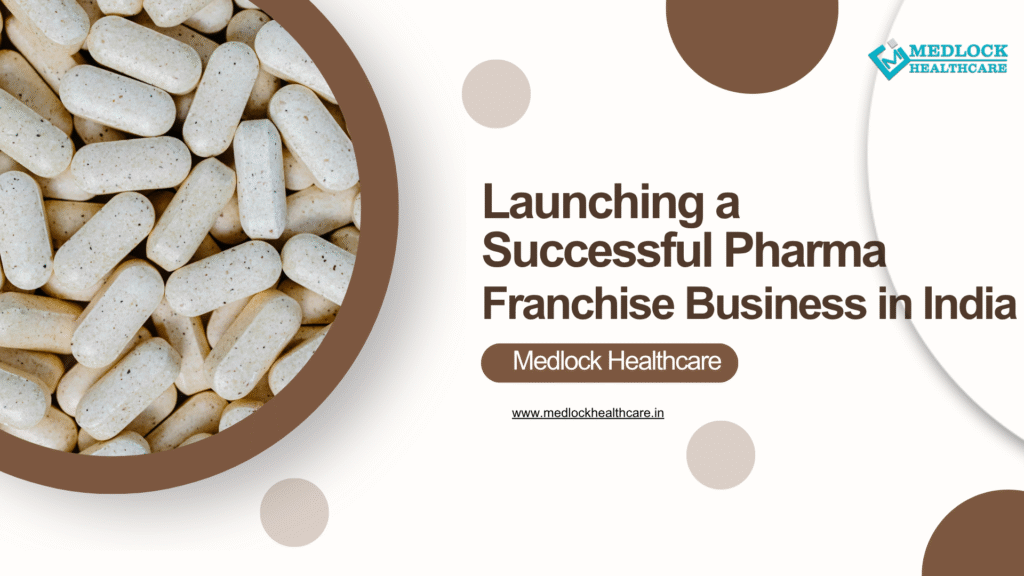 How to Launch a Successful Pharma Franchise Business in India